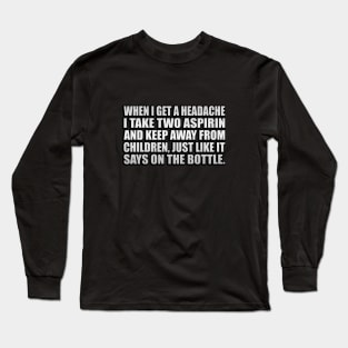 Headache Quote Long Sleeve T-Shirt